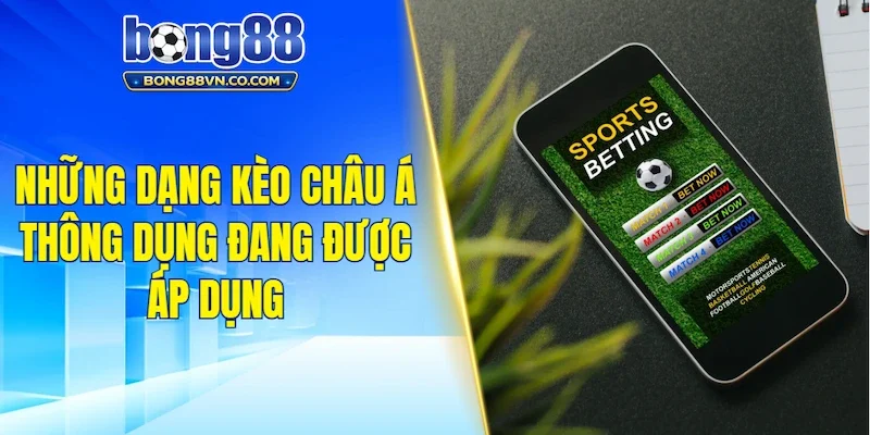 Những dạng kèo Châu Á thông dụng đang được áp dụng